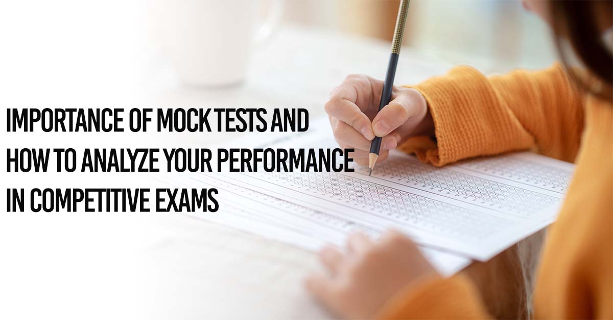 Importance of Mock Tests and How to Analyze Your Performance in Competitive Exams